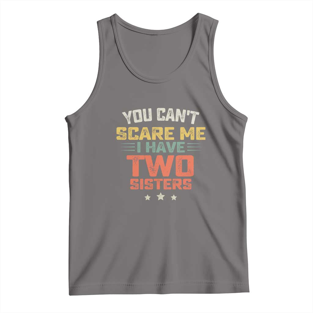 You Cant Scare Me I Have Two Sisters Tank Top Funny Sibling Retro Graphic TS10 Deep Heather Print Your Wear