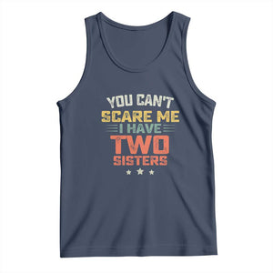 You Cant Scare Me I Have Two Sisters Tank Top Funny Sibling Retro Graphic TS10 Navy Print Your Wear