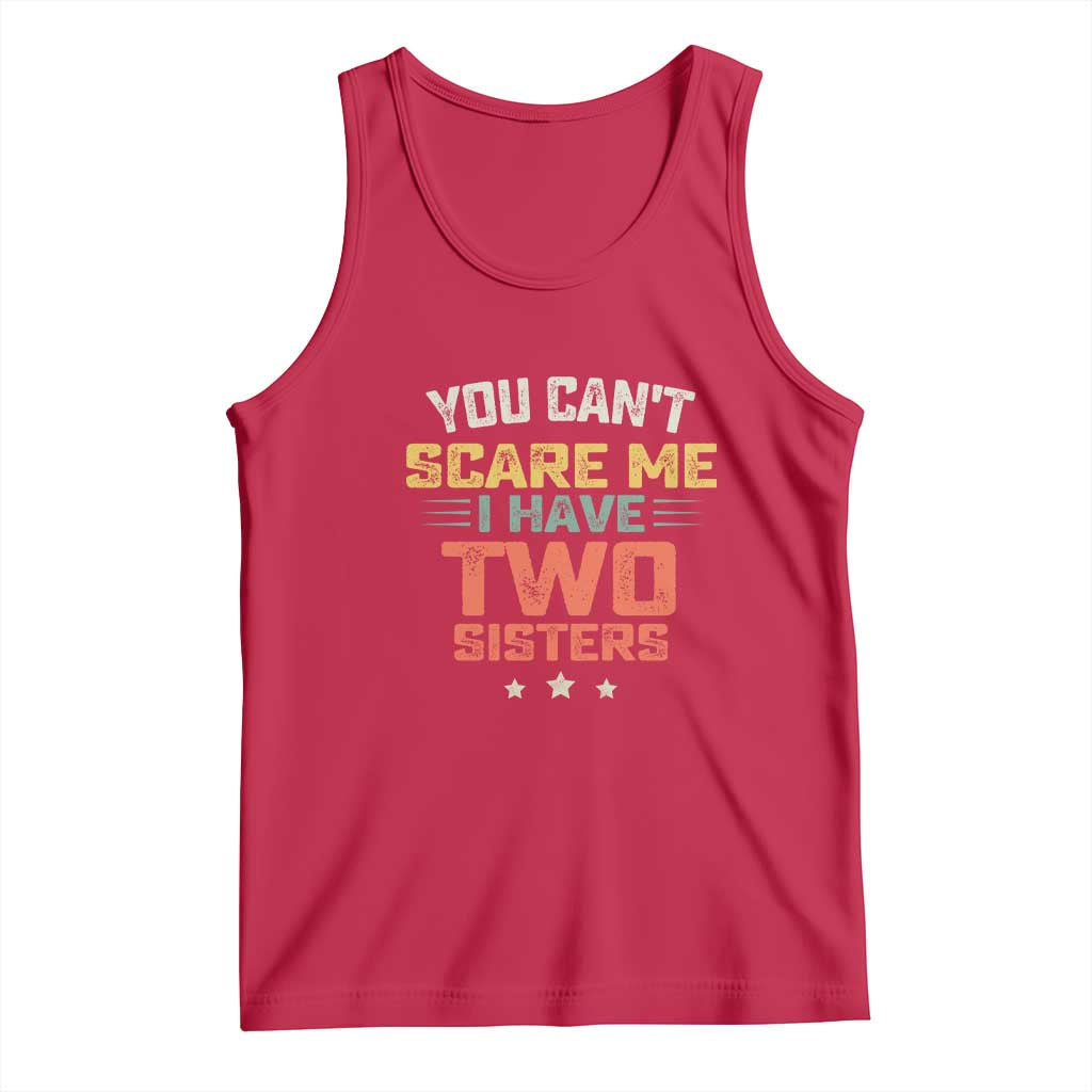 You Cant Scare Me I Have Two Sisters Tank Top Funny Sibling Retro Graphic TS10 Red Print Your Wear
