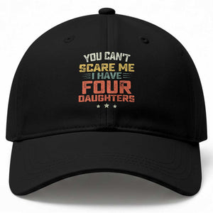 You Cant Scare Me I Have Four Daughters Baseball Cap Funny Dad Mom Retro Graphic TS10 Print Your Wear