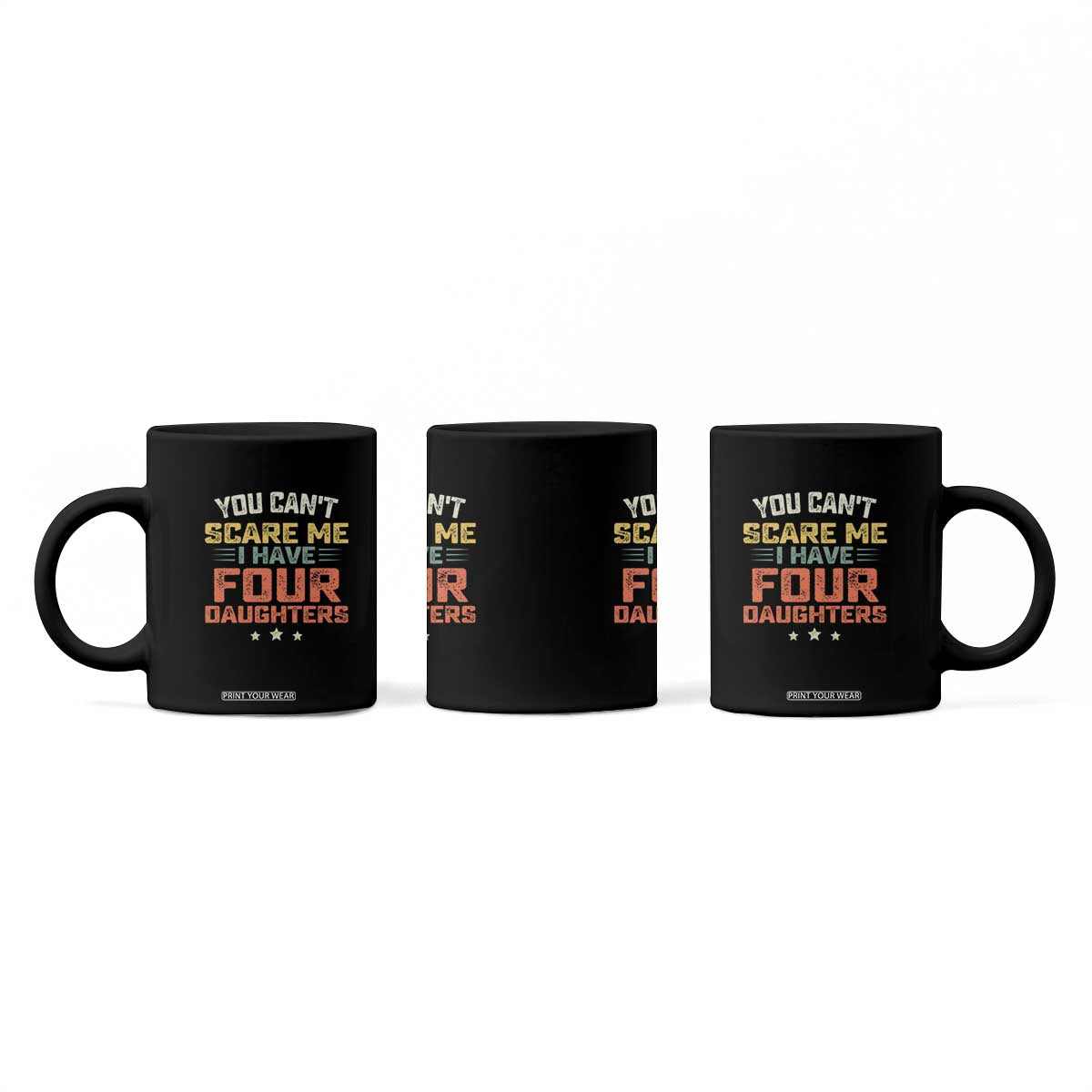 You Cant Scare Me I Have Four Daughters Coffee Mug Funny Dad Mom Retro Graphic TS10 Print Your Wear