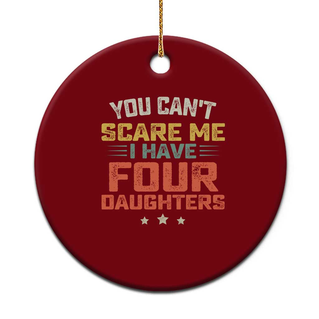 You Cant Scare Me I Have Four Daughters Ceramic Ornament Funny Dad Mom Retro Graphic TS10 1pc Red Print Your Wear