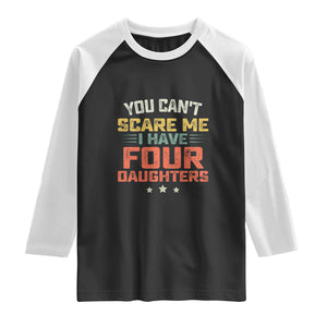 You Cant Scare Me I Have Four Daughters Raglan Shirt Funny Dad Mom Retro Graphic TS10 Black White Print Your Wear