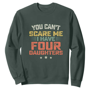 You Cant Scare Me I Have Four Daughters Sweatshirt Funny Dad Mom Retro Graphic TS10 Dark Forest Green Print Your Wear