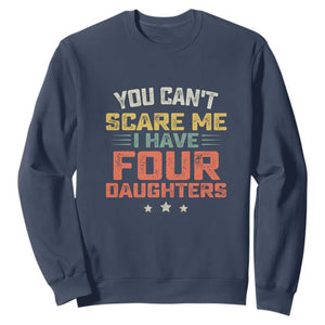 You Cant Scare Me I Have Four Daughters Sweatshirt Funny Dad Mom Retro Graphic TS10 Navy Print Your Wear