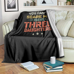 You Cant Scare Me I Have Three Daughters Throw Blanket Funny Dad Mom Retro Graphic TS10 Print Your Wear