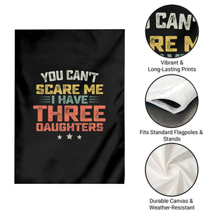 You Cant Scare Me I Have Three Daughters Garden Flag Funny Dad Mom Retro Graphic TS10 Print Your Wear