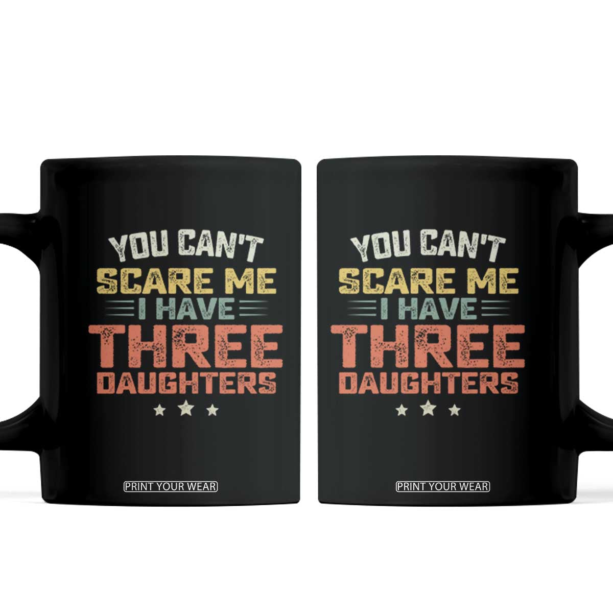 You Cant Scare Me I Have Three Daughters Coffee Mug Funny Dad Mom Retro Graphic TS10 Black Print Your Wear