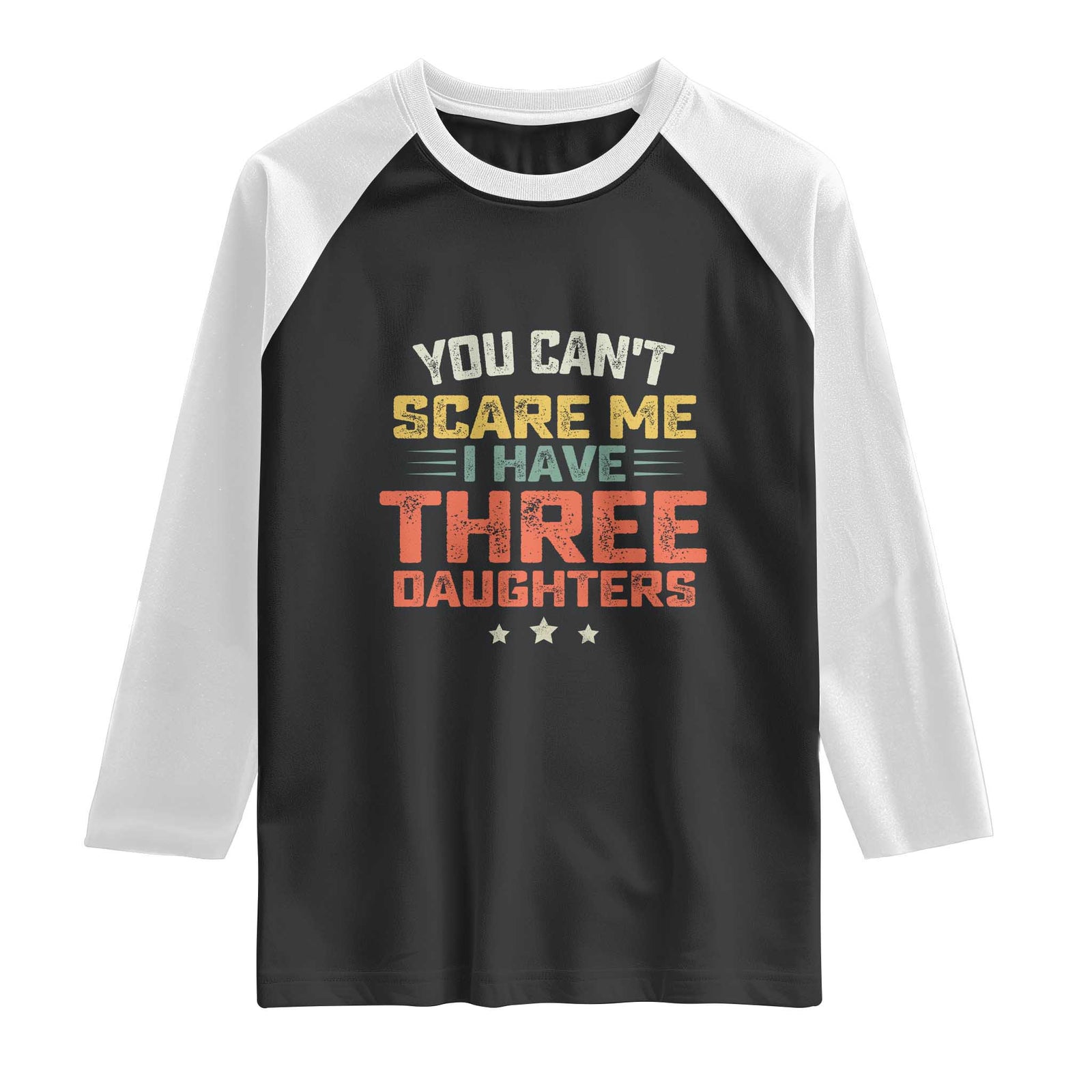 You Cant Scare Me I Have Three Daughters Raglan Shirt Funny Dad Mom Retro Graphic TS10 Black White Print Your Wear