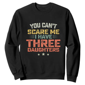 You Cant Scare Me I Have Three Daughters Sweatshirt Funny Dad Mom Retro Graphic TS10 Black Print Your Wear