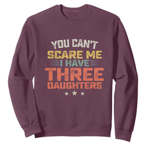 You Cant Scare Me I Have Three Daughters Sweatshirt Funny Dad Mom Retro Graphic TS10 Maroon Print Your Wear