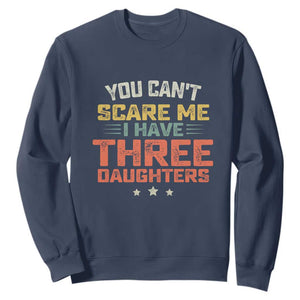 You Cant Scare Me I Have Three Daughters Sweatshirt Funny Dad Mom Retro Graphic TS10 Navy Print Your Wear