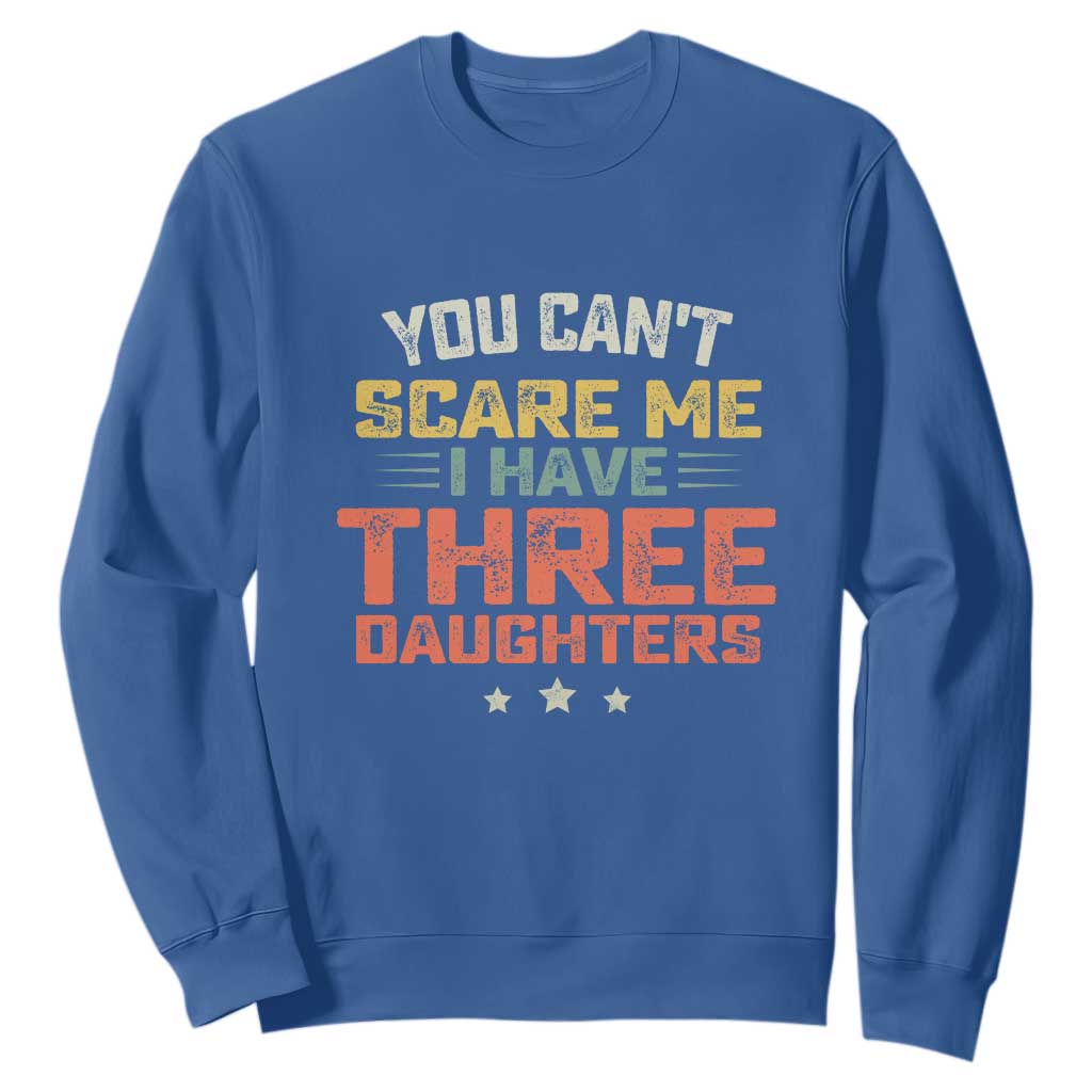 You Cant Scare Me I Have Three Daughters Sweatshirt Funny Dad Mom Retro Graphic TS10 Royal Blue Print Your Wear