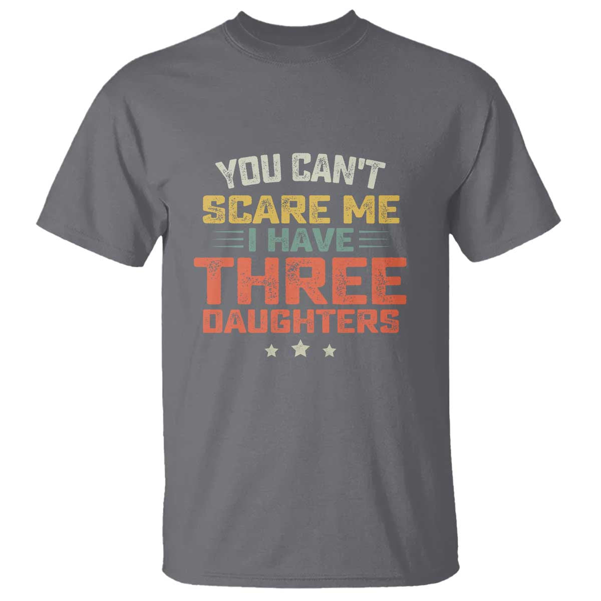 You Cant Scare Me I Have Three Daughters T Shirt Funny Dad Mom Retro Graphic TS10 Charcoal Print Your Wear