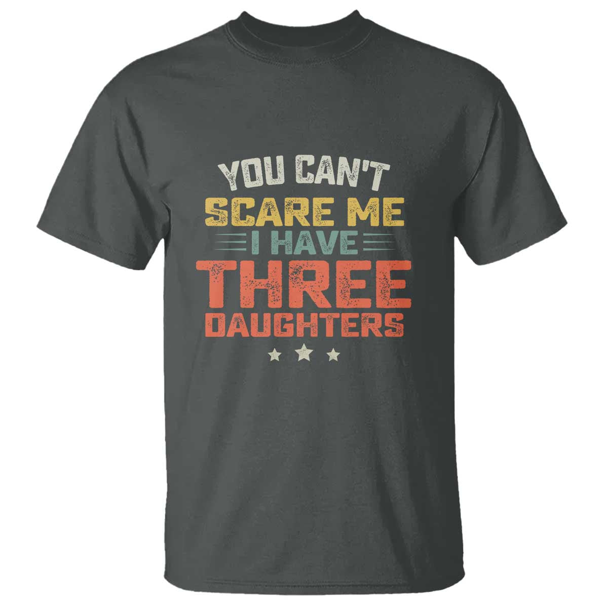 You Cant Scare Me I Have Three Daughters T Shirt Funny Dad Mom Retro Graphic TS10 Dark Heather Print Your Wear