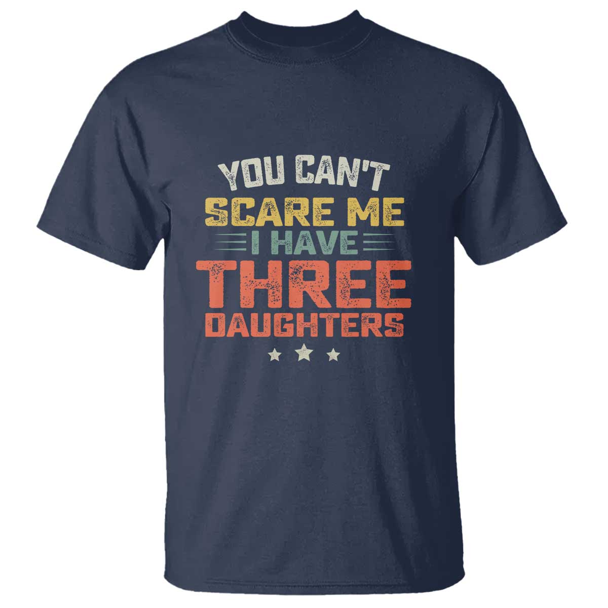 You Cant Scare Me I Have Three Daughters T Shirt Funny Dad Mom Retro Graphic TS10 Navy Print Your Wear