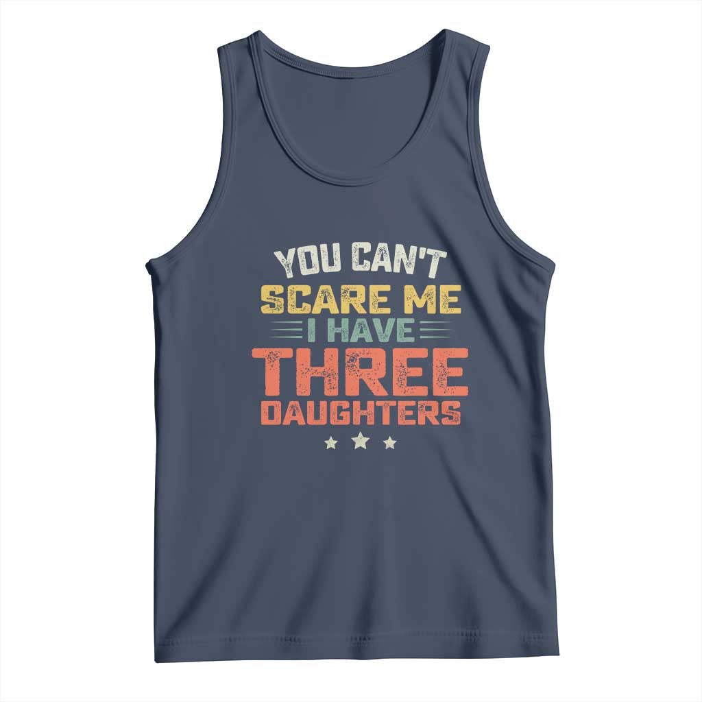 You Cant Scare Me I Have Three Daughters Tank Top Funny Dad Mom Retro Graphic TS10 Navy Print Your Wear