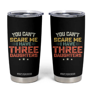 You Cant Scare Me I Have Three Daughters Tumbler Cup Funny Dad Mom Retro Graphic TS10 Black Print Your Wear