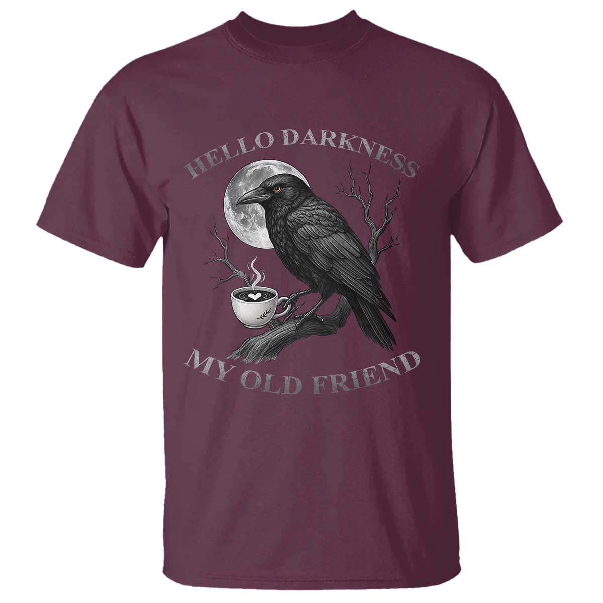 Funny Crow Coffee T Shirt Raven Spooky Halloween Hello Darkness My Old Friend TS10 Maroon Print Your Wear
