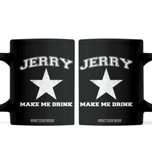 Jerry Makes Me Drink Coffee Mug Hilarious I Love DFC TS10 Black Print Your Wear