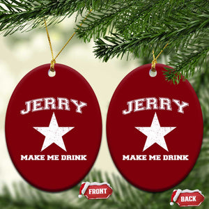 Jerry Makes Me Drink Ceramic Ornament Hilarious I Love DFC TS10 Print Your Wear