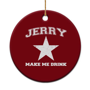 Jerry Makes Me Drink Ceramic Ornament Hilarious I Love DFC TS10 1pc Red Print Your Wear