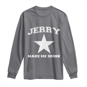 Jerry Makes Me Drink Long Sleeve Shirt Hilarious I Love DFC TS10 Charcoal Print Your Wear