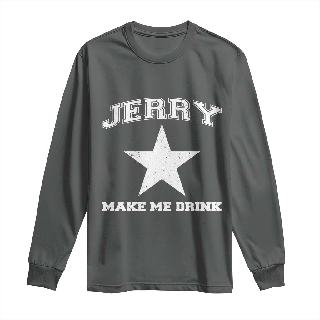 Jerry Makes Me Drink Long Sleeve Shirt Hilarious I Love DFC TS10 Dark Heather Print Your Wear