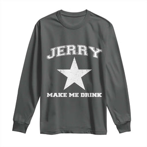 Jerry Makes Me Drink Long Sleeve Shirt Hilarious I Love DFC TS10 Dark Heather Print Your Wear