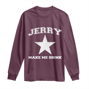 Jerry Makes Me Drink Long Sleeve Shirt Hilarious I Love DFC TS10 Maroon Print Your Wear