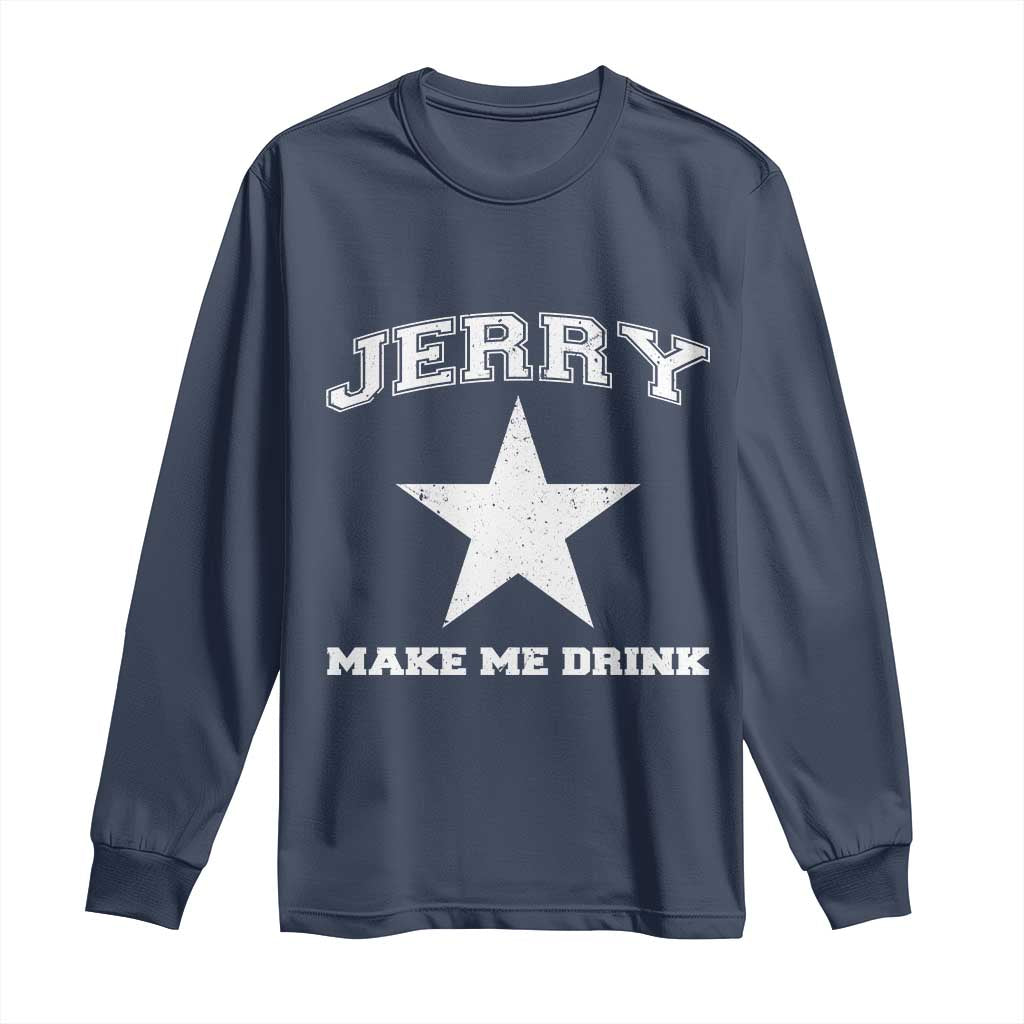 Jerry Makes Me Drink Long Sleeve Shirt Hilarious I Love DFC TS10 Navy Print Your Wear