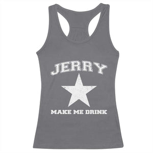 Jerry Makes Me Drink Racerback Tank Top Hilarious I Love DFC TS10 Charcoal Print Your Wear