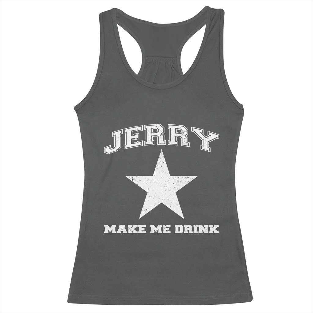 Jerry Makes Me Drink Racerback Tank Top Hilarious I Love DFC TS10 Dark Heather Print Your Wear