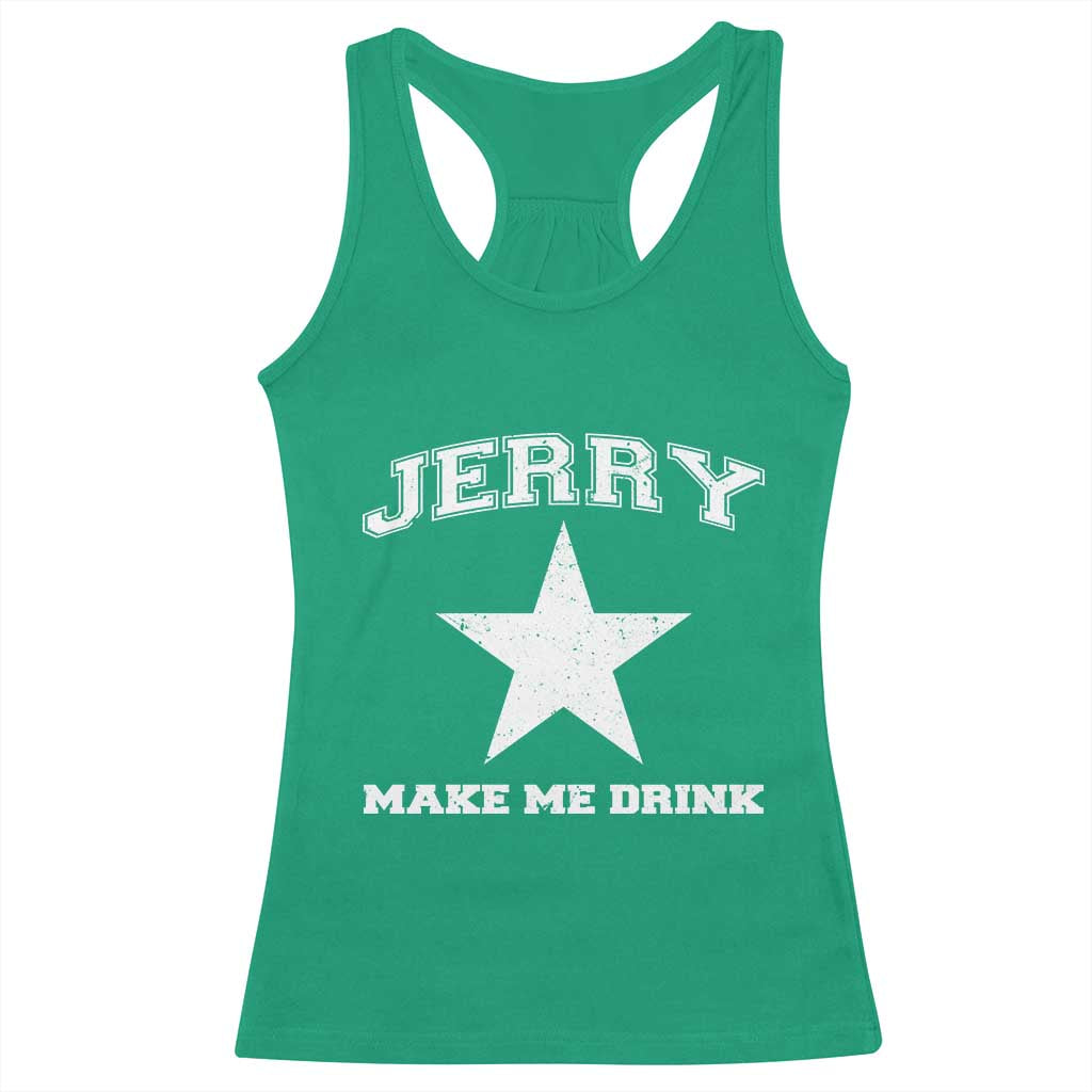 Jerry Makes Me Drink Racerback Tank Top Hilarious I Love DFC TS10 Irish Green Print Your Wear