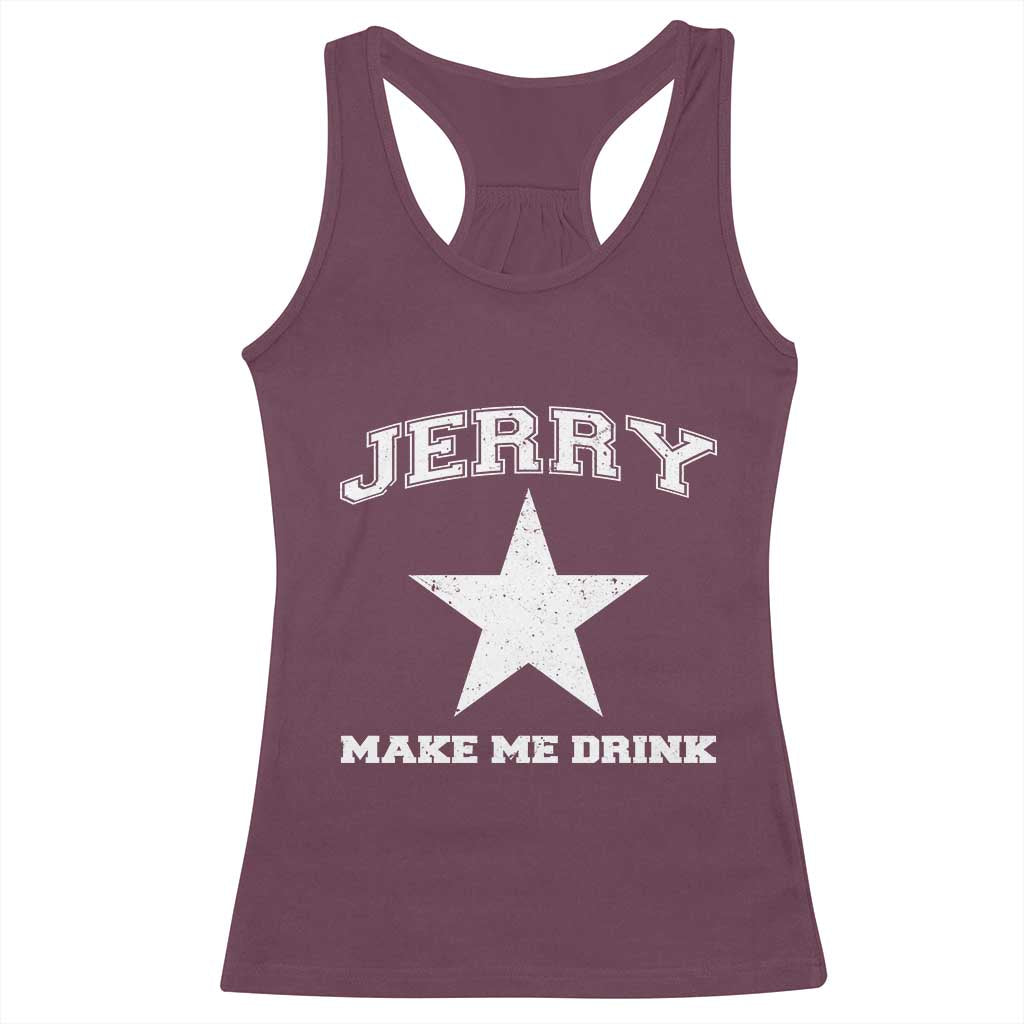 Jerry Makes Me Drink Racerback Tank Top Hilarious I Love DFC TS10 Maroon Print Your Wear