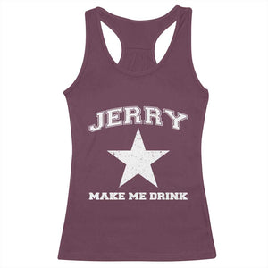 Jerry Makes Me Drink Racerback Tank Top Hilarious I Love DFC TS10 Maroon Print Your Wear