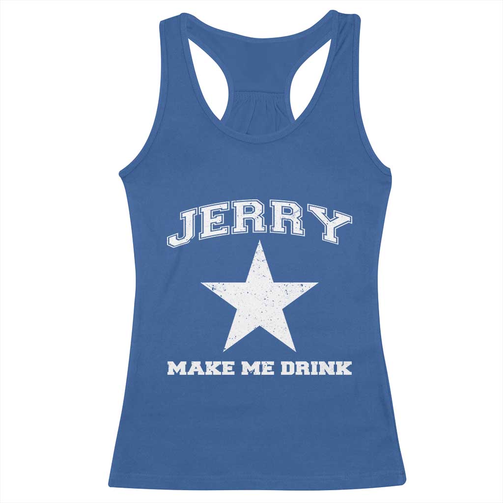 Jerry Makes Me Drink Racerback Tank Top Hilarious I Love DFC TS10 Royal Blue Print Your Wear