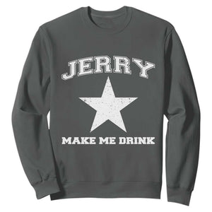 Jerry Makes Me Drink Sweatshirt Hilarious I Love DFC TS10 Dark Heather Print Your Wear
