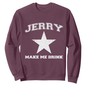 Jerry Makes Me Drink Sweatshirt Hilarious I Love DFC TS10 Maroon Print Your Wear