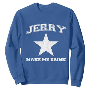 Jerry Makes Me Drink Sweatshirt Hilarious I Love DFC TS10 Royal Blue Print Your Wear