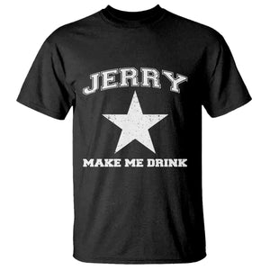 Jerry Makes Me Drink T Shirt Hilarious I Love DFC TS10 Black Print Your Wear