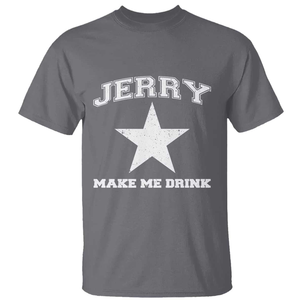 Jerry Makes Me Drink T Shirt Hilarious I Love DFC TS10 Charcoal Print Your Wear