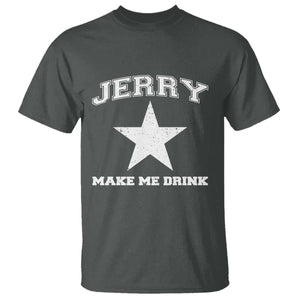 Jerry Makes Me Drink T Shirt Hilarious I Love DFC TS10 Dark Heather Print Your Wear
