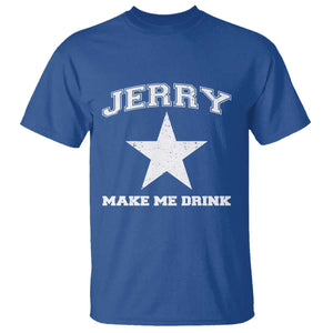 Jerry Makes Me Drink T Shirt Hilarious I Love DFC TS10 Royal Blue Print Your Wear