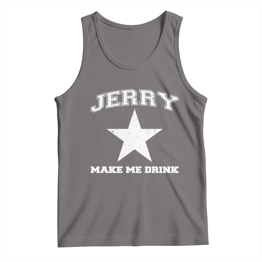 Jerry Makes Me Drink Tank Top Hilarious I Love DFC TS10 Deep Heather Print Your Wear