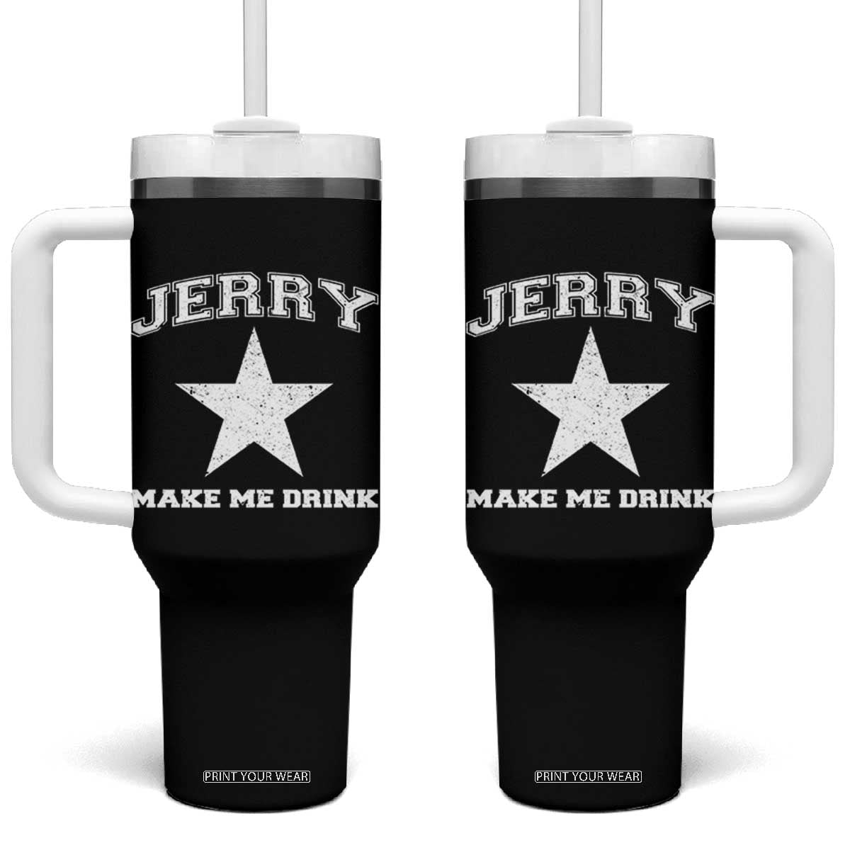Jerry Makes Me Drink Tumbler With Handle Hilarious I Love DFC TS10 One Size: 40 oz Black Print Your Wear