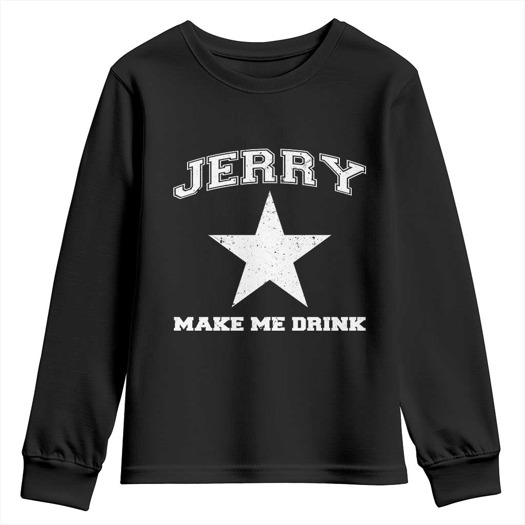 Jerry Makes Me Drink Youth Sweatshirt Hilarious I Love DFC TS10 Black Print Your Wear