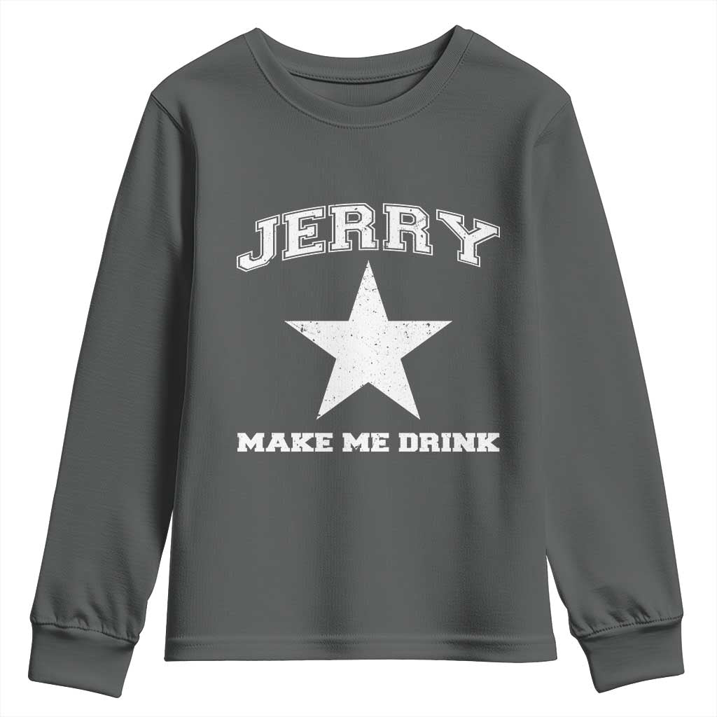 Jerry Makes Me Drink Youth Sweatshirt Hilarious I Love DFC TS10 Dark Heather Print Your Wear