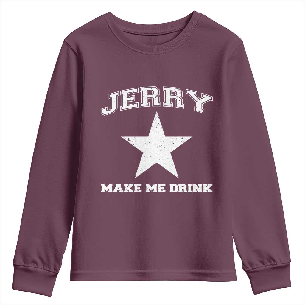 Jerry Makes Me Drink Youth Sweatshirt Hilarious I Love DFC TS10 Maroon Print Your Wear