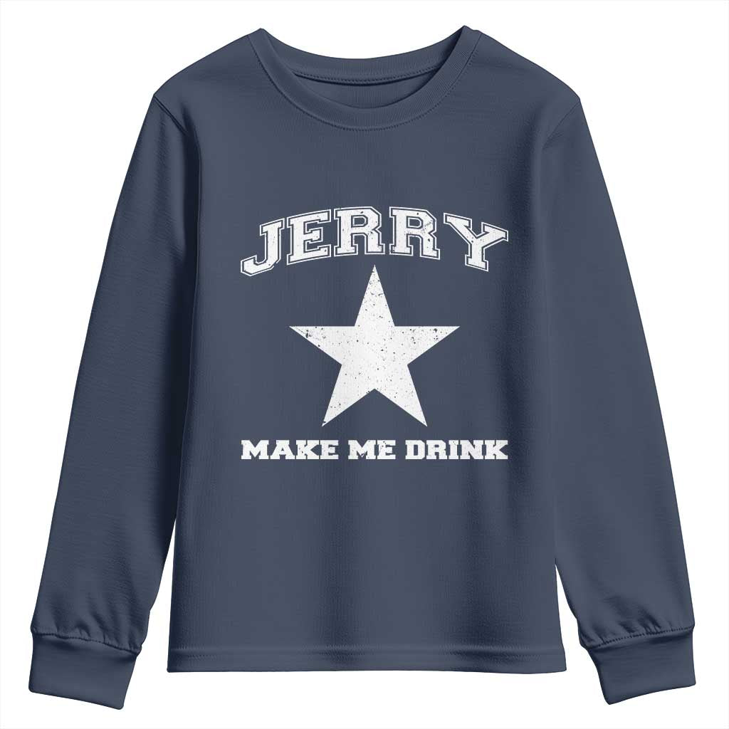 Jerry Makes Me Drink Youth Sweatshirt Hilarious I Love DFC TS10 Navy Print Your Wear